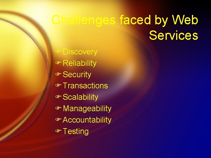 Challenges faced by Web Services F Discovery F Reliability F Security F Transactions F