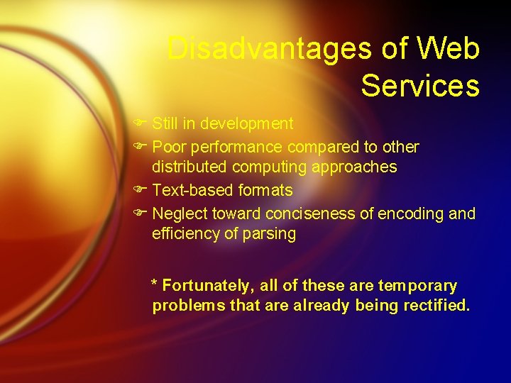 Disadvantages of Web Services F Still in development F Poor performance compared to other