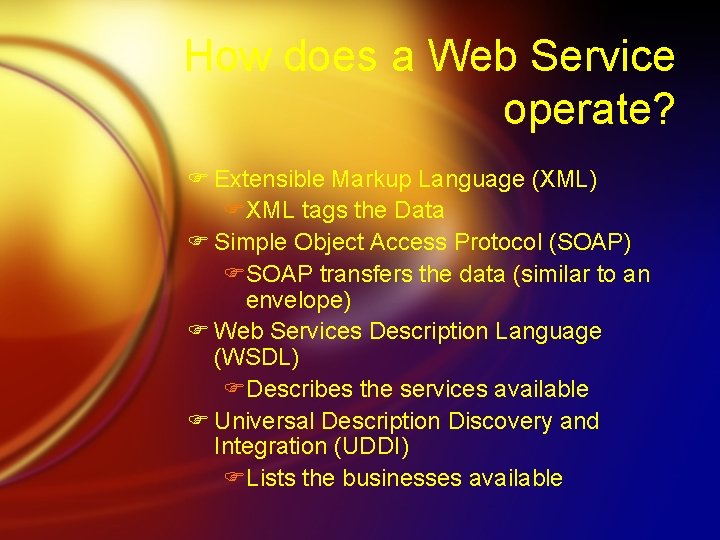 How does a Web Service operate? F Extensible Markup Language (XML) FXML tags the