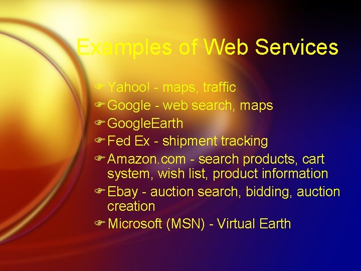 Examples of Web Services F Yahoo! - maps, traffic F Google - web search,