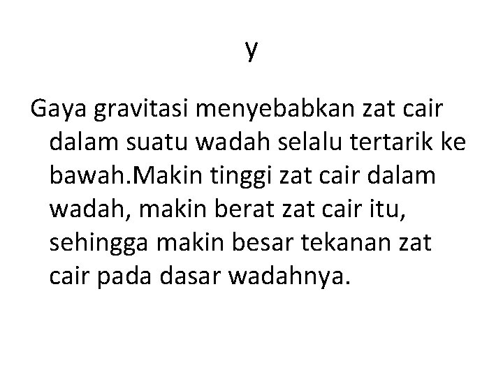 y Gaya gravitasi menyebabkan zat cair dalam suatu wadah selalu tertarik ke bawah. Makin