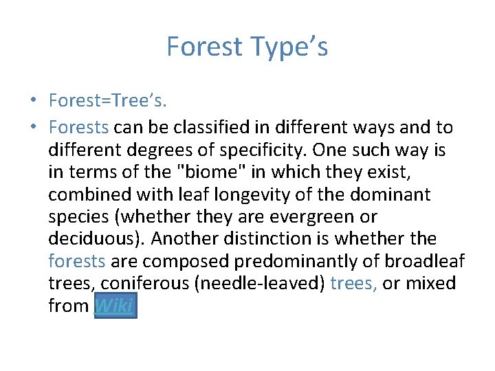 Forest Type’s • Forest=Tree’s. • Forests can be classified in different ways and to