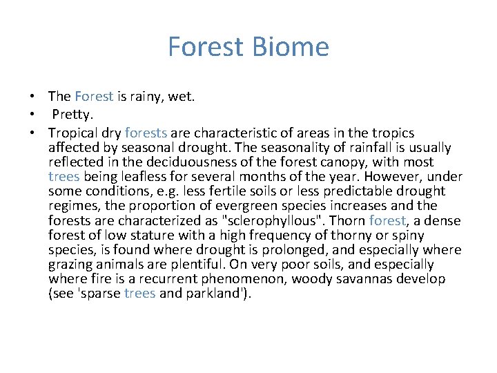 Forest Biome • The Forest is rainy, wet. • Pretty. • Tropical dry forests