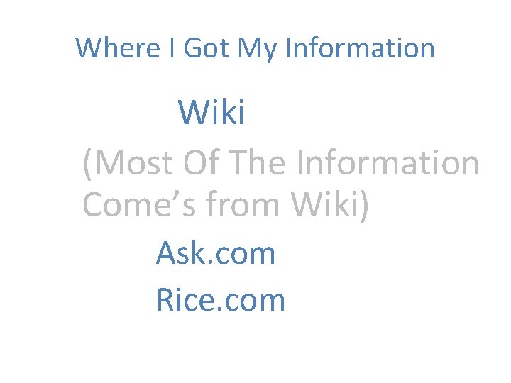 Where I Got My Information Wiki (Most Of The Information Come’s from Wiki) Ask.