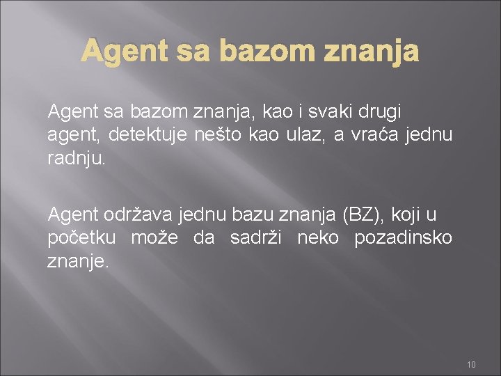 Agent sa bazom znanja, kao i svaki drugi agent, detektuje nešto kao ulaz, a