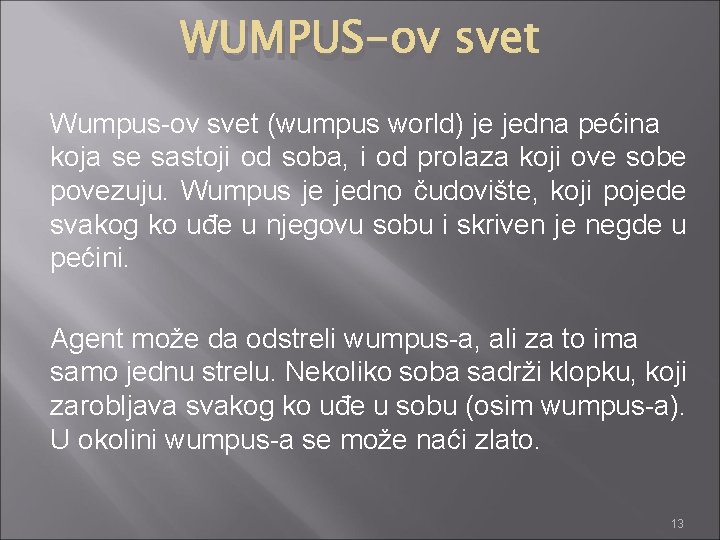 WUMPUS-ov svet Wumpus-ov svet (wumpus world) je jedna pećina koja se sastoji od soba,