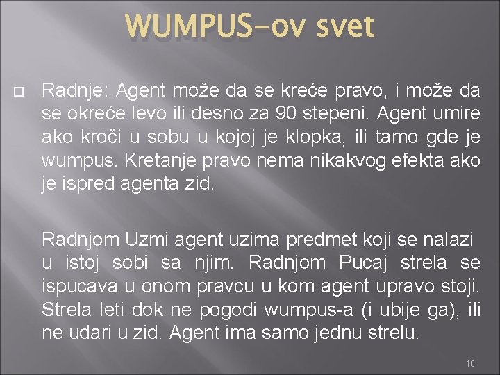 WUMPUS-ov svet Radnje: Agent može da se kreće pravo, i može da se okreće