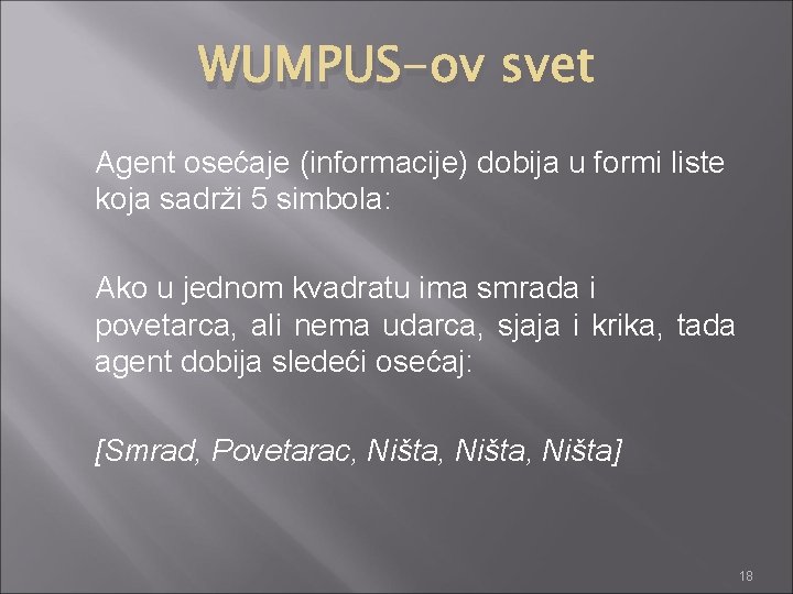 WUMPUS-ov svet Agent osećaje (informacije) dobija u formi liste koja sadrži 5 simbola: Ako