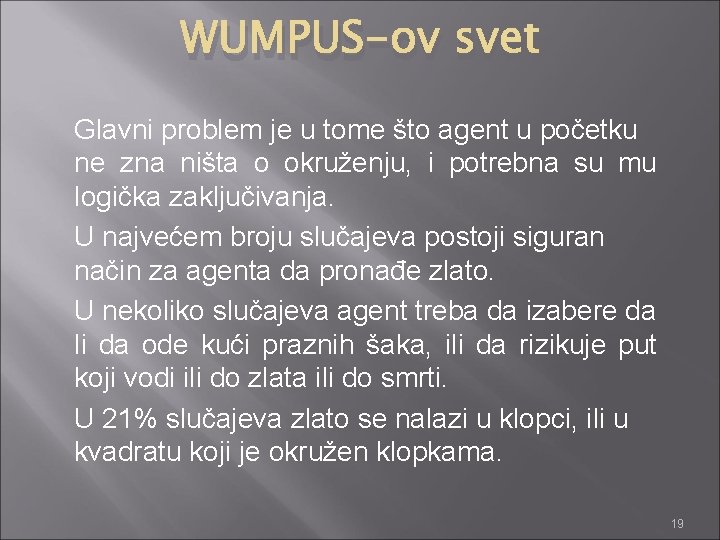 WUMPUS-ov svet Glavni problem je u tome što agent u početku ne zna ništa
