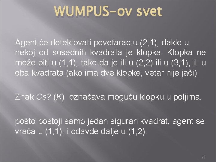 WUMPUS-ov svet Agent će detektovati povetarac u (2, 1), dakle u nekoj od susednih