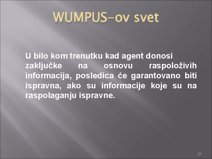 WUMPUS-ov svet U bilo kom trenutku kad agent donosi zaključke na osnovu raspoloživih informacija,