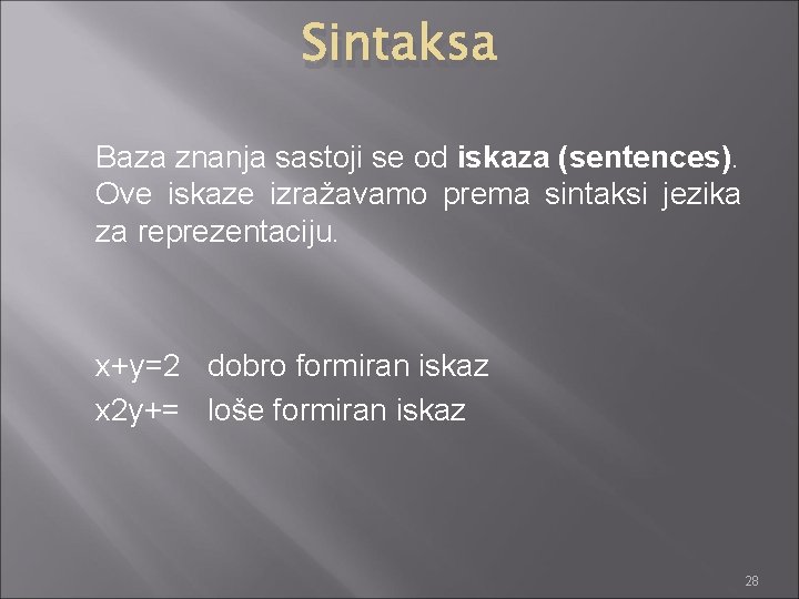 Sintaksa Baza znanja sastoji se od iskaza (sentences). Ove iskaze izražavamo prema sintaksi jezika