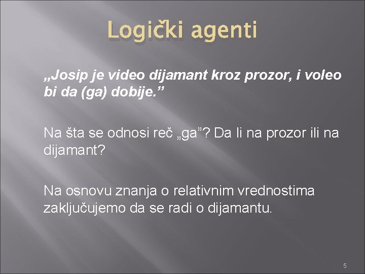 Logički agenti „Josip je video dijamant kroz prozor, i voleo bi da (ga) dobije.