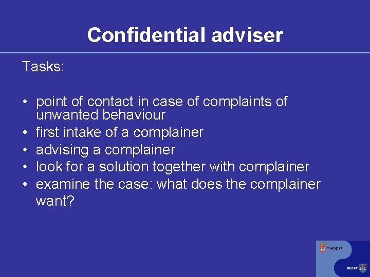 Confidential adviser Tasks: • point of contact in case of complaints of unwanted behaviour