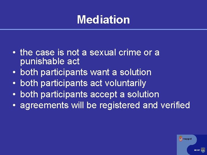 Mediation • the case is not a sexual crime or a punishable act •