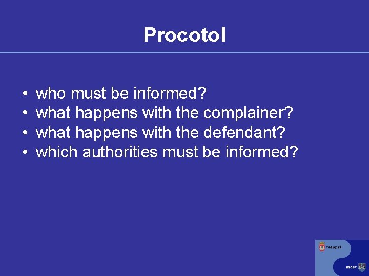 Procotol • • who must be informed? what happens with the complainer? what happens