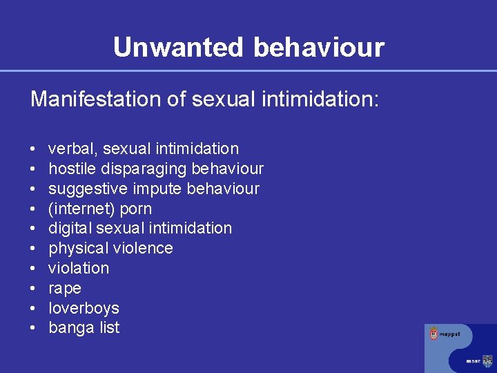 Unwanted behaviour Manifestation of sexual intimidation: • • • verbal, sexual intimidation hostile disparaging