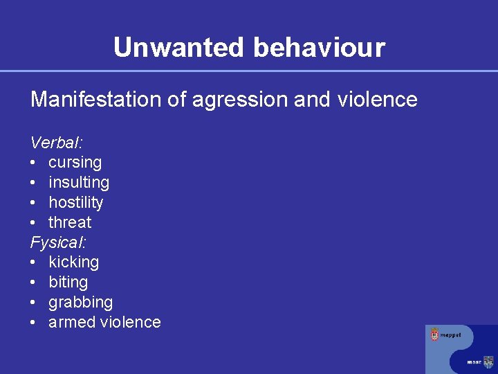 Unwanted behaviour Manifestation of agression and violence Verbal: • cursing • insulting • hostility