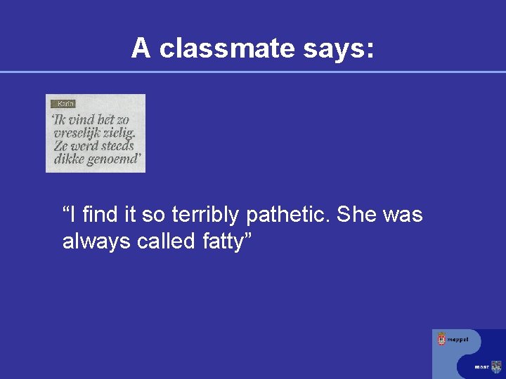 A classmate says: “I find it so terribly pathetic. She was always called fatty”