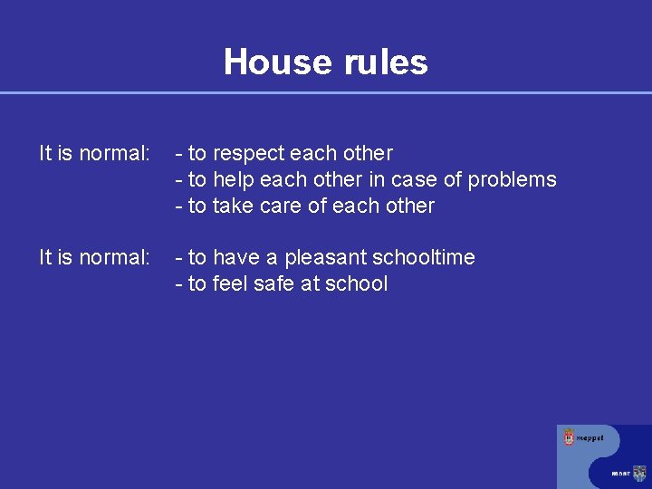 House rules It is normal: - to respect each other - to help each