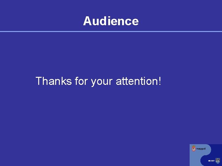 Audience Thanks for your attention! 
