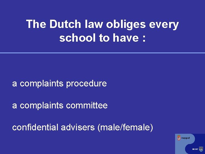 The Dutch law obliges every school to have : a complaints procedure a complaints