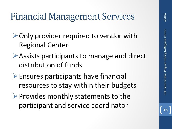 Ø Only provider required to vendor with Regional Center Ø Assists participants to manage Ø Only provider required to vendor with Regional Center Ø Assists participants to manage
