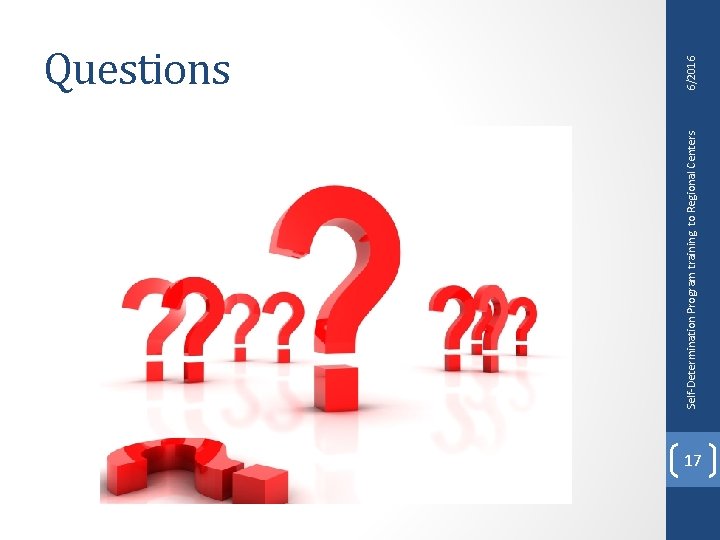 Self-Determination Program training to Regional Centers 6/2016 Questions 17 Self-Determination Program training to Regional Centers 6/2016 Questions 17