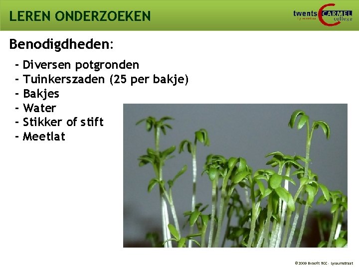 LEREN ONDERZOEKEN Benodigdheden: - Diversen potgronden Tuinkerszaden (25 per bakje) Bakjes Water Stikker of