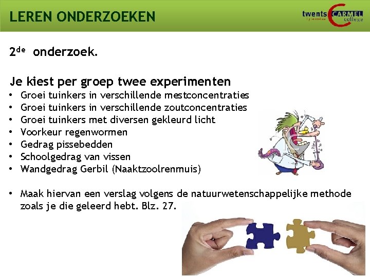 LEREN ONDERZOEKEN 2 de onderzoek. Je kiest per groep twee experimenten • • Groei