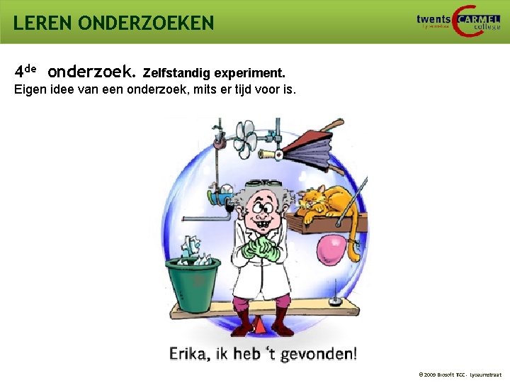 LEREN ONDERZOEKEN 4 de onderzoek. Zelfstandig experiment. Eigen idee van een onderzoek, mits er