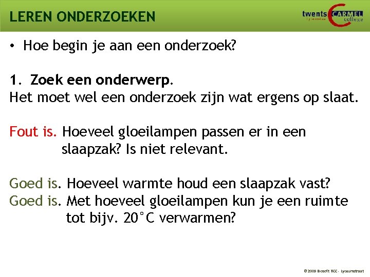 LEREN ONDERZOEKEN • Hoe begin je aan een onderzoek? 1. Zoek een onderwerp. Het