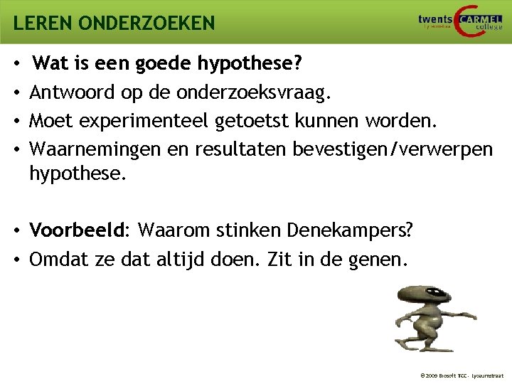 LEREN ONDERZOEKEN • • Wat is een goede hypothese? Antwoord op de onderzoeksvraag. Moet