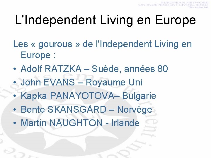 L'Independent Living en Europe Les « gourous » de l'Independent Living en Europe :