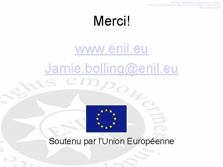 Merci! www. enil. eu Jamie. bolling@enil. eu Soutenu par l'Union Européenne 