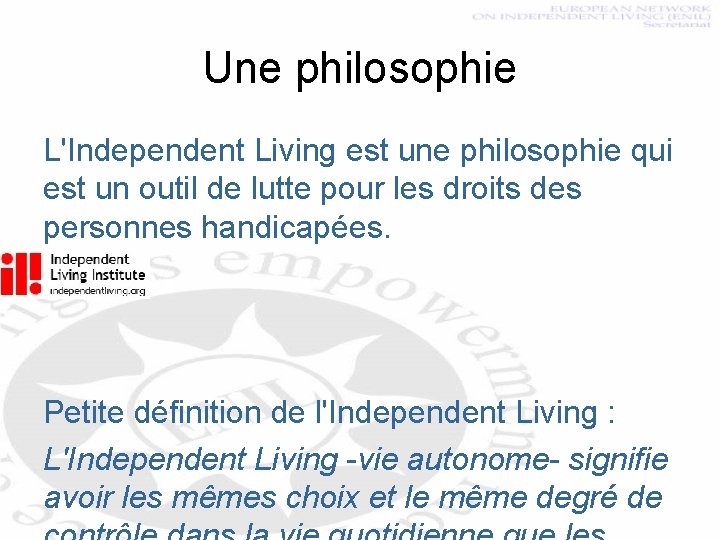 Une philosophie L'Independent Living est une philosophie qui est un outil de lutte pour