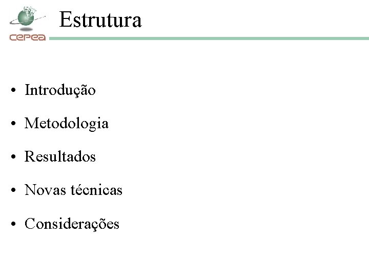 Estrutura • Introdução • Metodologia • Resultados • Novas técnicas • Considerações 