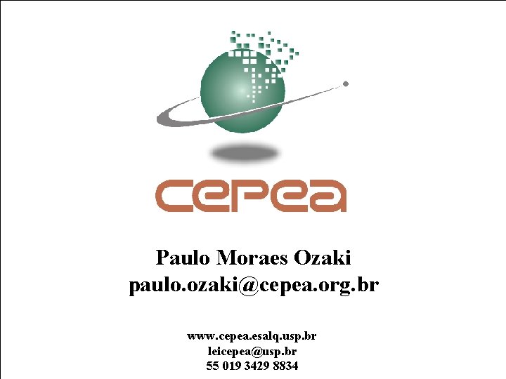 Paulo Moraes Ozaki paulo. ozaki@cepea. org. br www. cepea. esalq. usp. br leicepea@usp. br