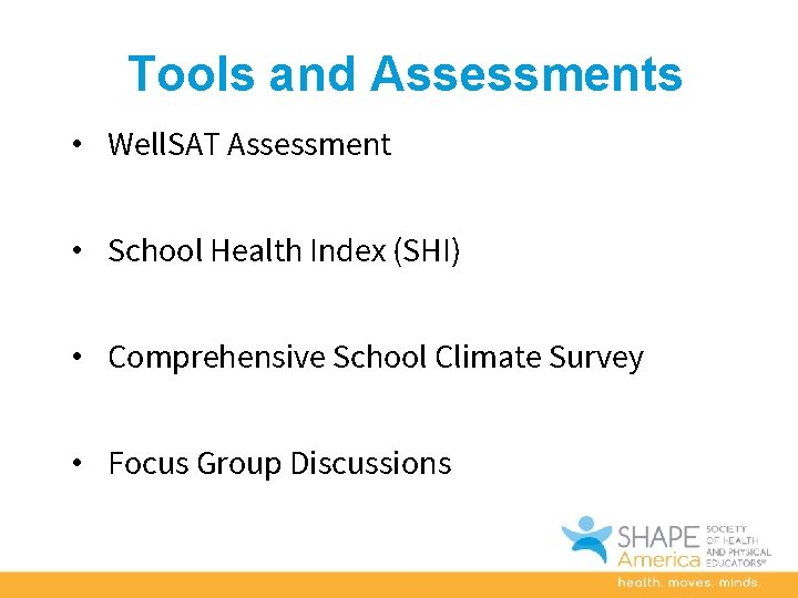 Tools and Assessments • Well. SAT Assessment • School Health Index (SHI) • Comprehensive