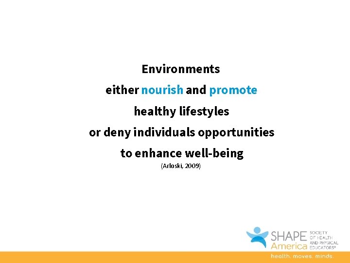 Environments either nourish and promote healthy lifestyles or deny individuals opportunities to enhance well-being