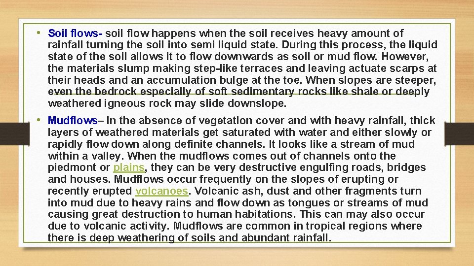  • Soil flows- soil flow happens when the soil receives heavy amount of
