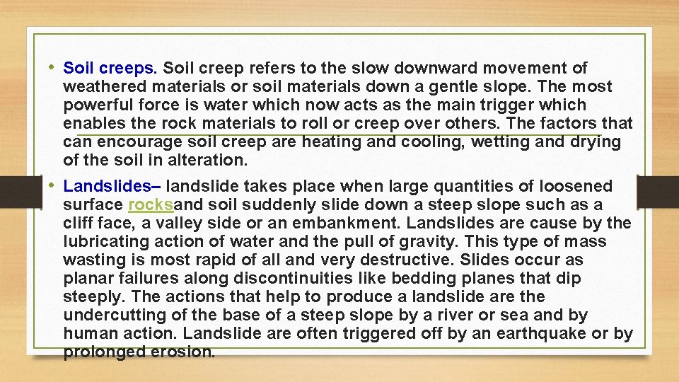  • Soil creeps. Soil creep refers to the slow downward movement of weathered