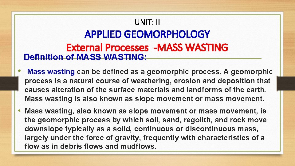 UNIT: II APPLIED GEOMORPHOLOGY External Processes -MASS WASTING Definition of MASS WASTING: • Mass