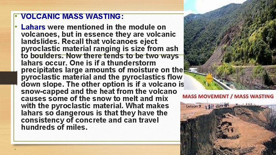  • VOLCANIC MASS WASTING: • Lahars were mentioned in the module on volcanoes,