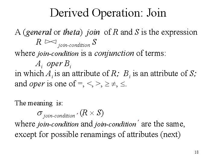 Derived Operation: Join A (general or theta) theta join of R and S is