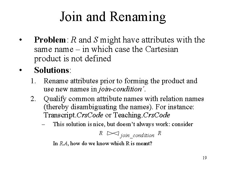 Join and Renaming • • Problem: R and S might have attributes with the