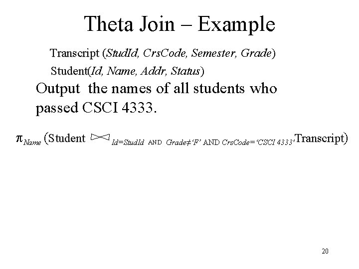 Theta Join – Example Transcript (Stud. Id, Crs. Code, Semester, Grade) Student(Id, Name, Addr,