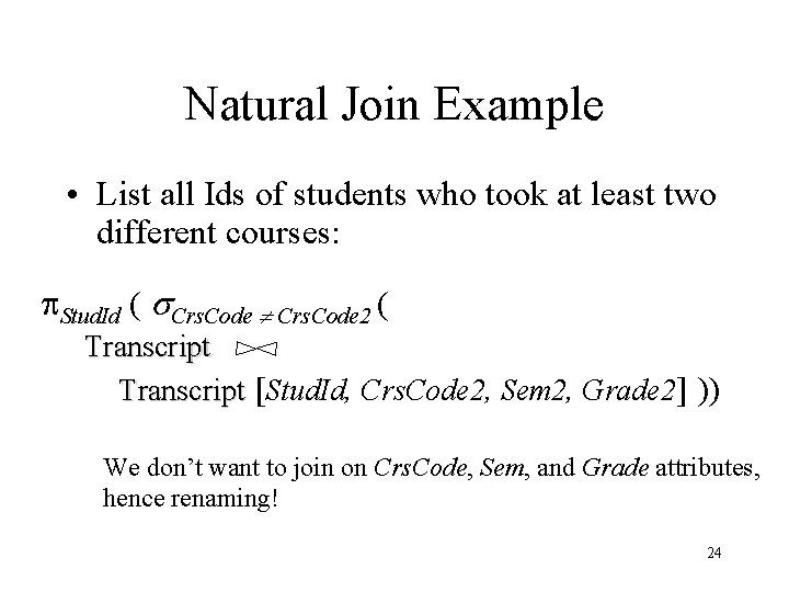 Natural Join Example • List all Ids of students who took at least two