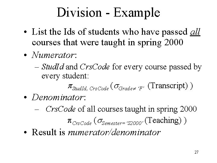 Division - Example • List the Ids of students who have passed all courses