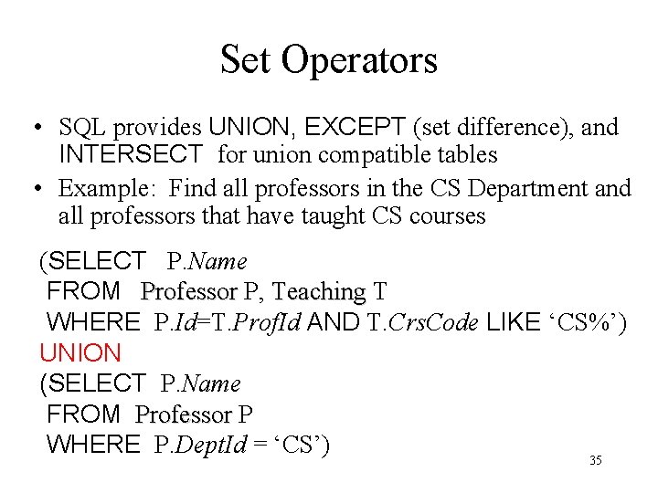 Set Operators • SQL provides UNION, EXCEPT (set difference), and INTERSECT for union compatible